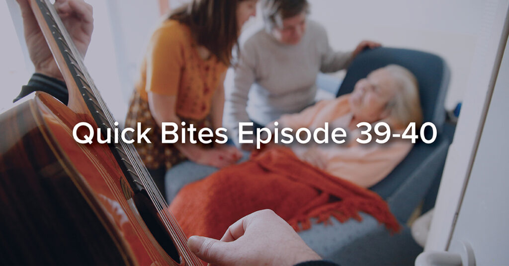 Quick Bites Episode 39-40 - Music and Hospice